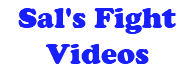 Sal's Fight Videos